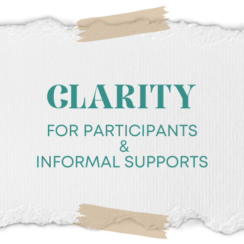 Clarity: For Participants & Informal Supports